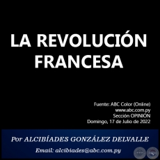 LA REVOLUCIN FRANCESA - Por ALCIBADES GONZLEZ DELVALLE - Domingo, 17 de Julio de 2022